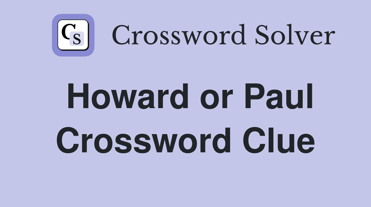 Howard or Paul Crossword Clue