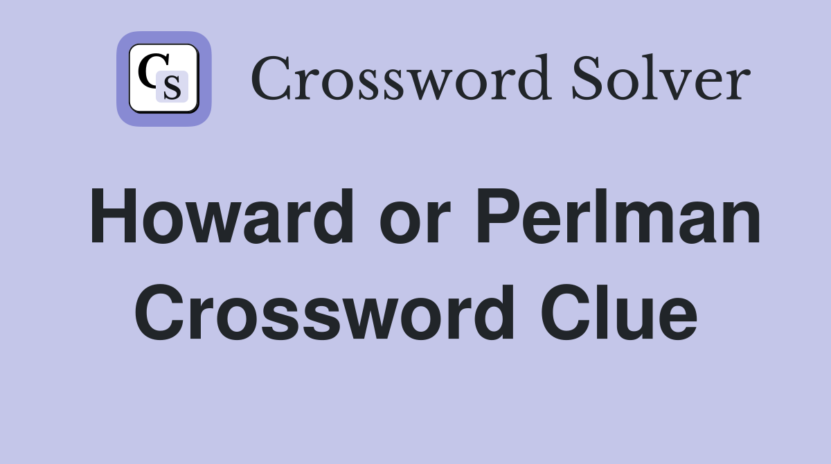 Howard or Perlman Crossword Clue