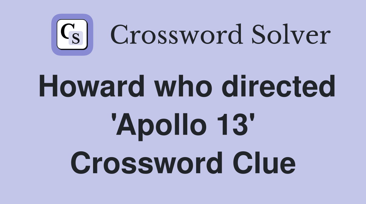 Howard who directed 'Apollo 13' Crossword Clue
