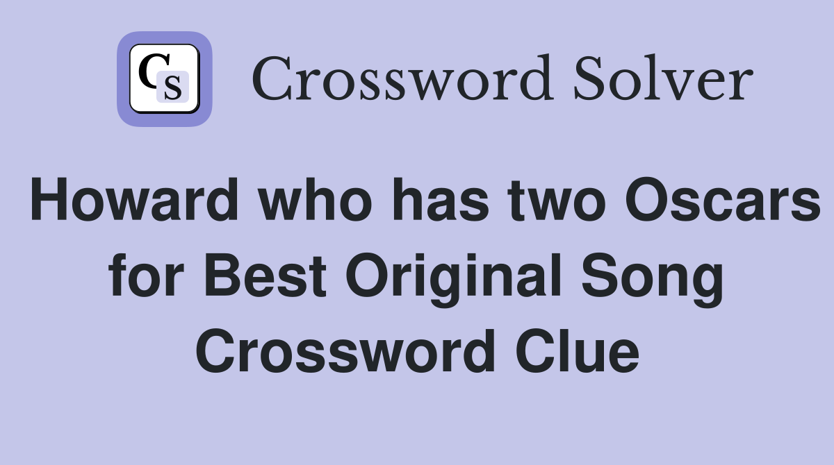Howard who has two Oscars for Best Original Song Crossword Clue