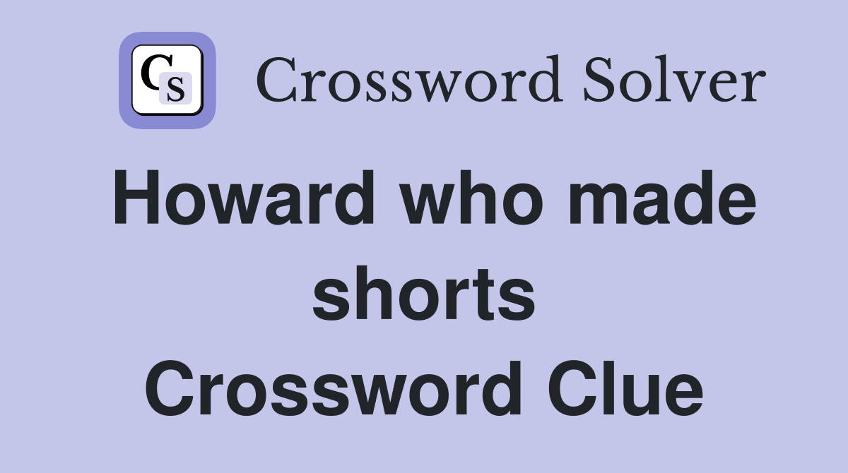 Howard who made shorts Crossword Clue