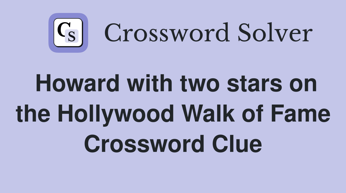 Howard with two stars on the Hollywood Walk of Fame Crossword Clue