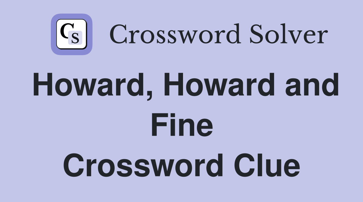 Howard, Howard and Fine Crossword Clue
