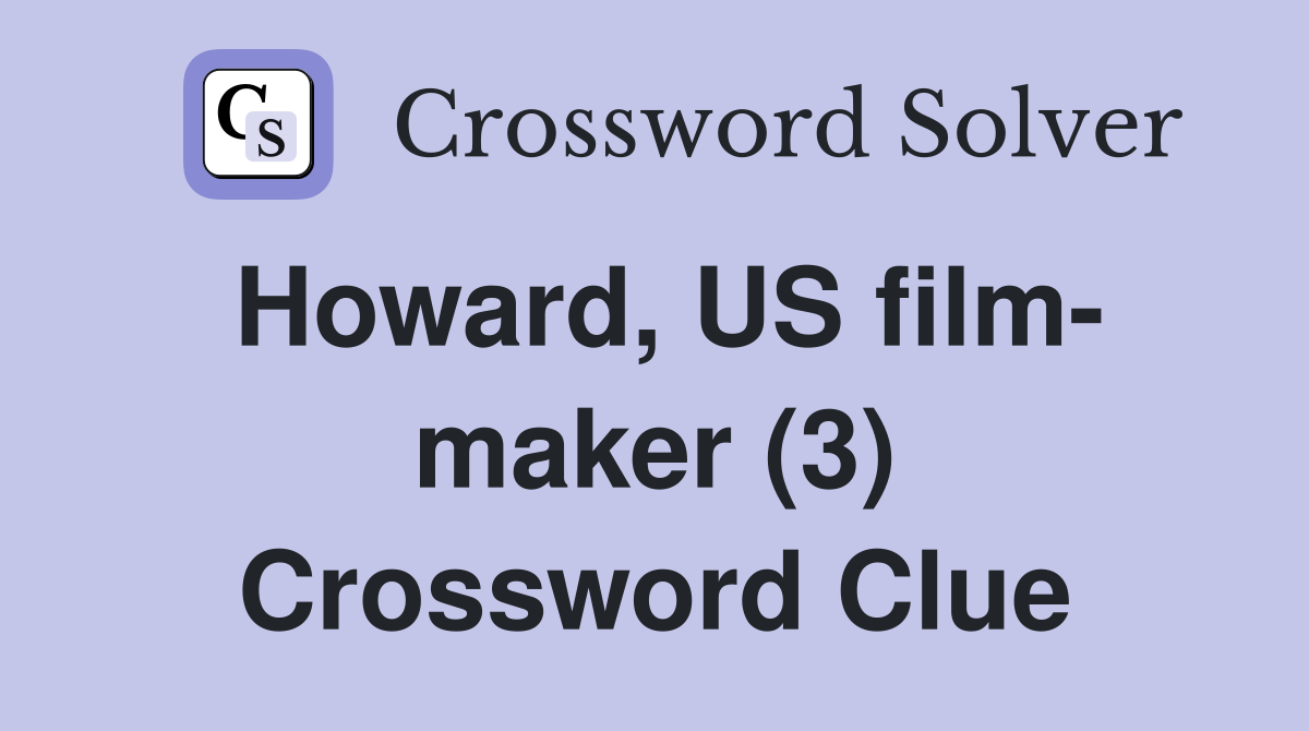 Howard, US film- maker (3) Crossword Clue