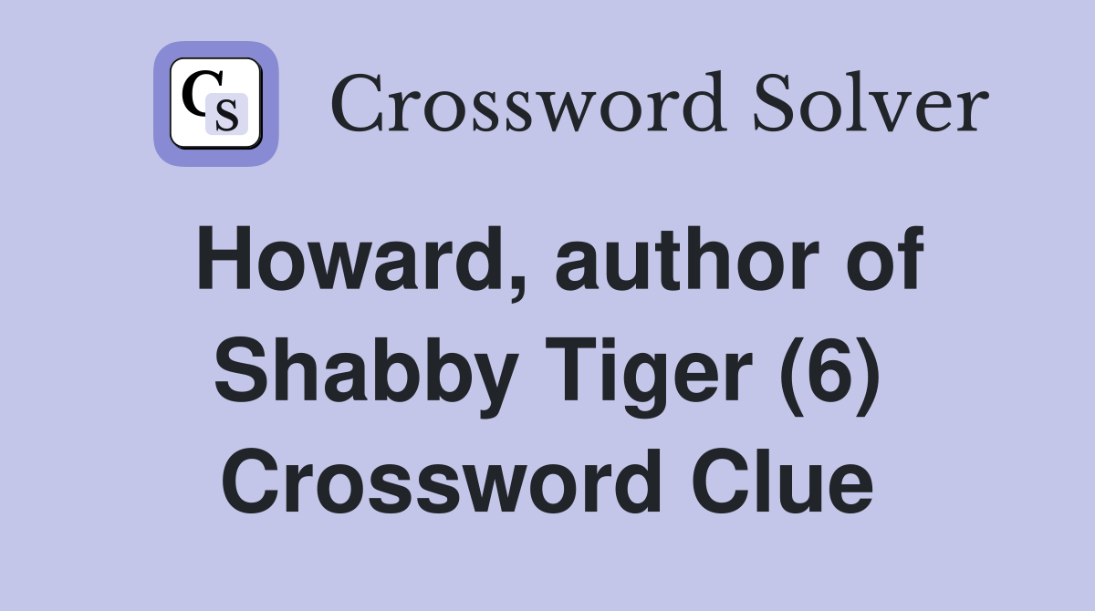 Howard, author of Shabby Tiger (6) Crossword Clue