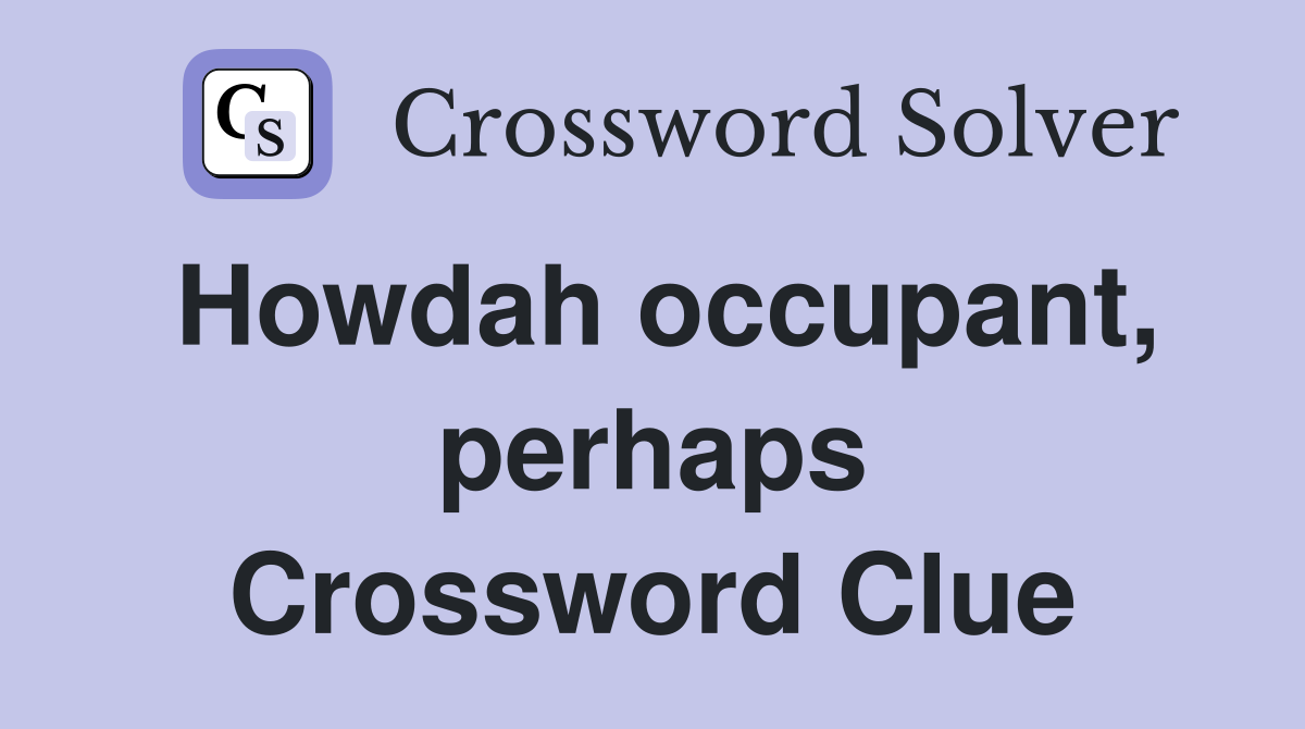 Howdah occupant, perhaps Crossword Clue