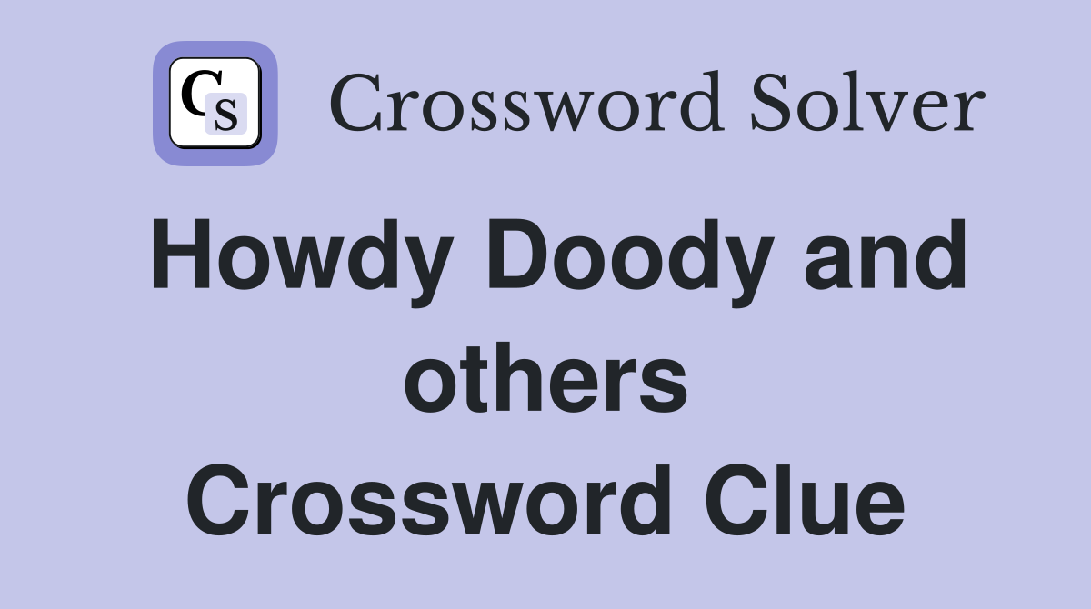 Howdy Doody and others Crossword Clue