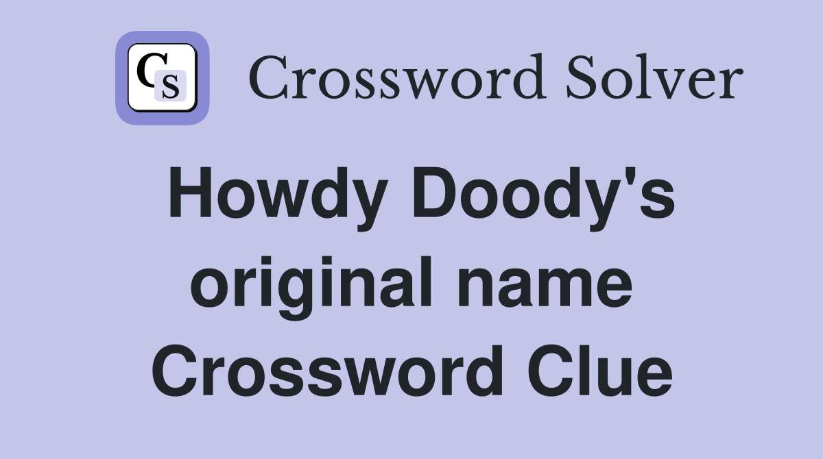 Howdy Doody's original name Crossword Clue