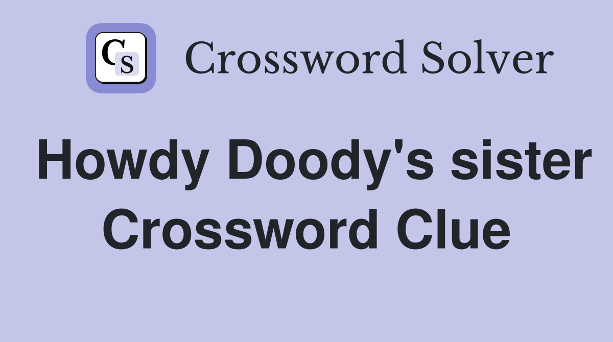 Howdy Doody's sister Crossword Clue