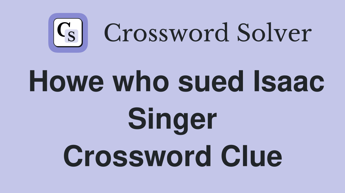 Howe who sued Isaac Singer Crossword Clue