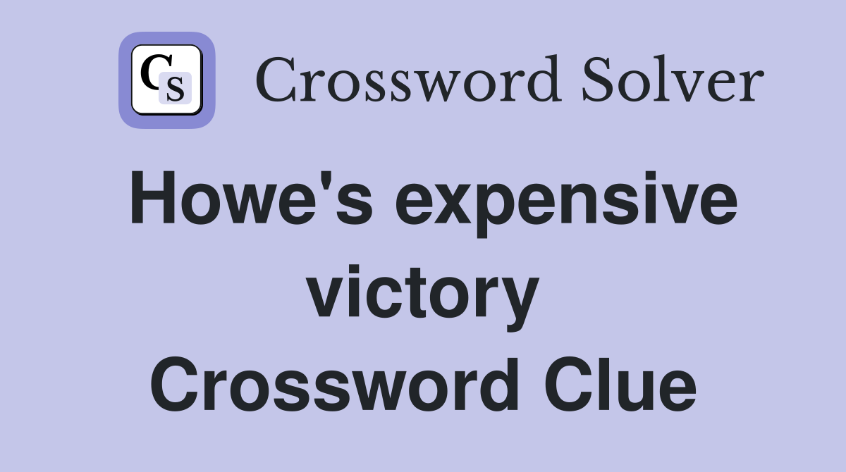 Howe's expensive victory Crossword Clue