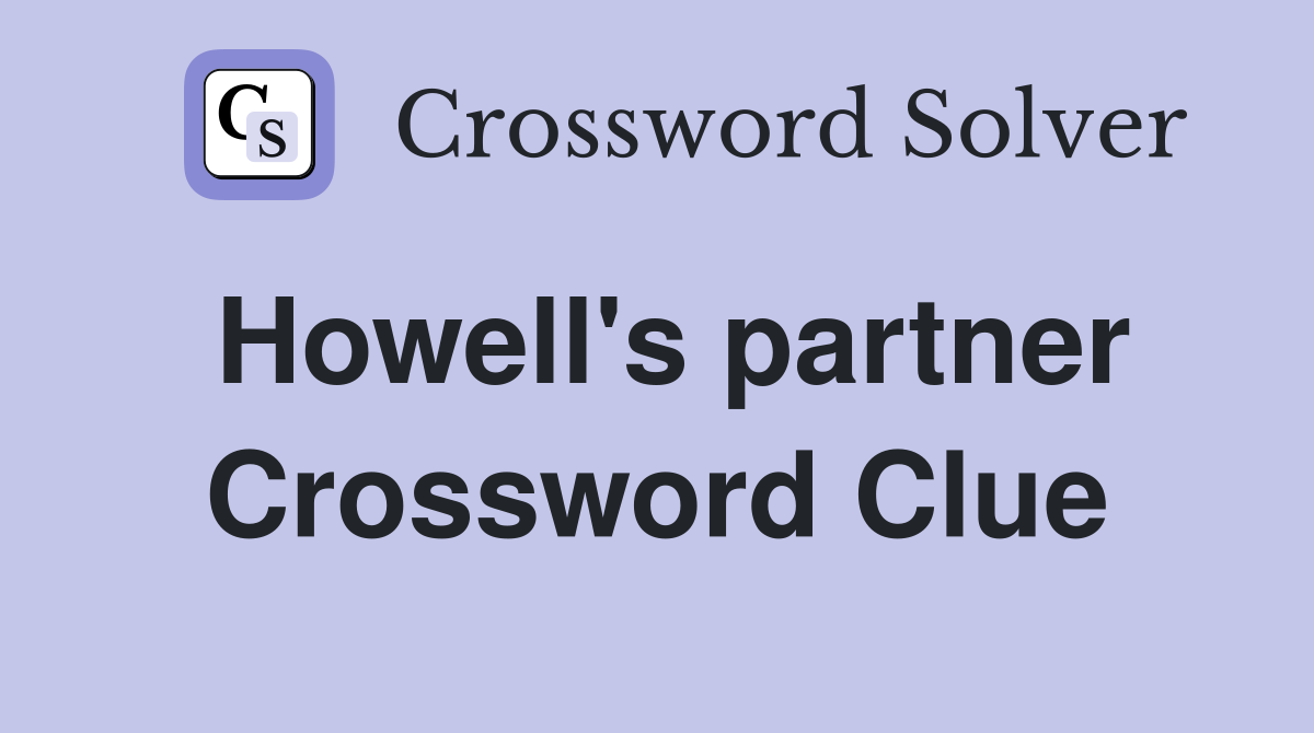 Howell's partner Crossword Clue