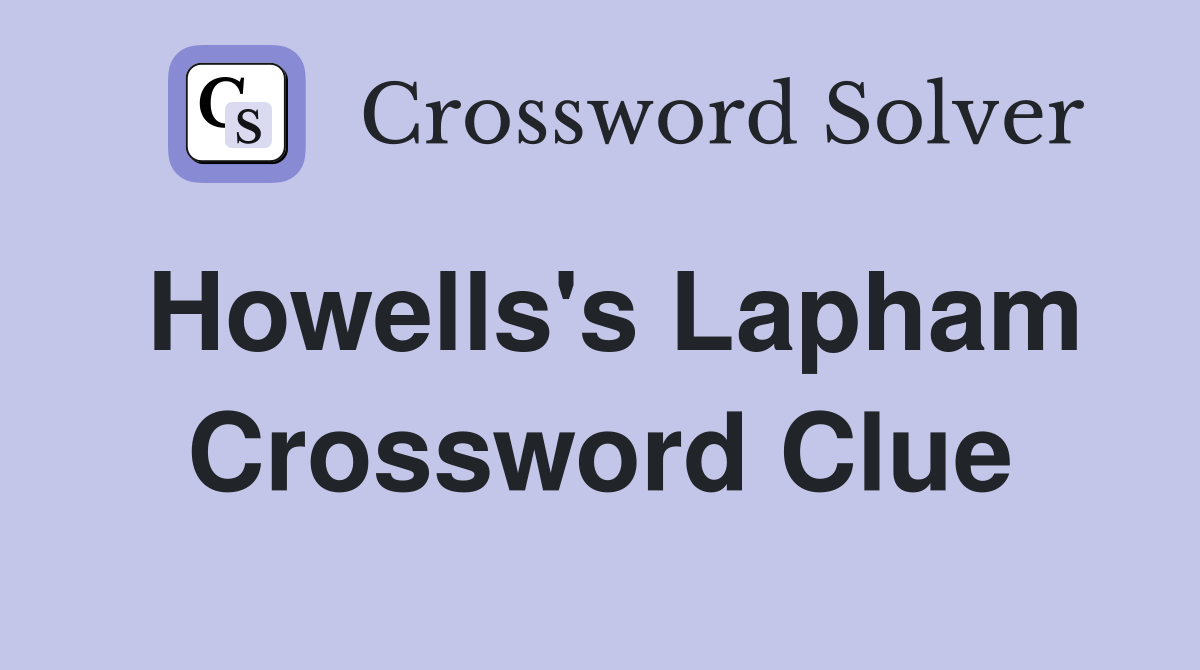 Howells's Lapham Crossword Clue