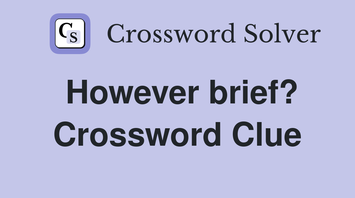 However brief? Crossword Clue
