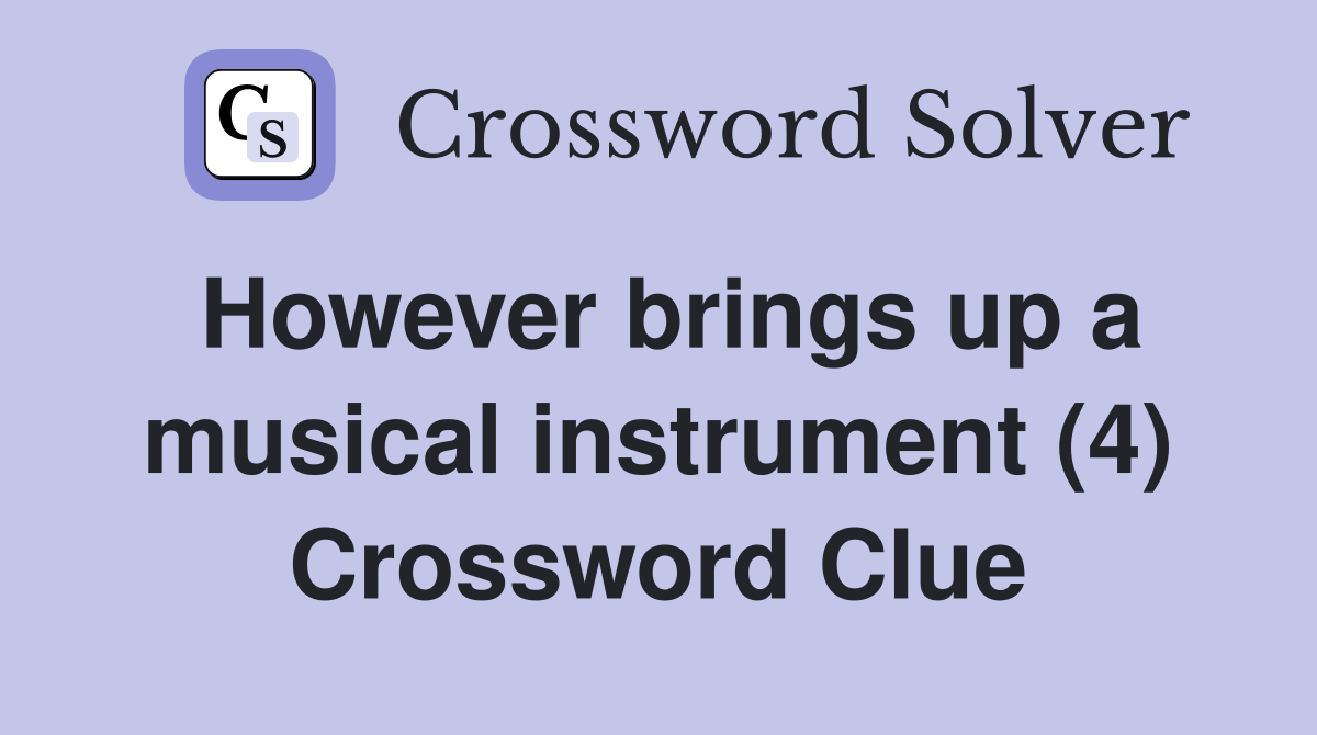 However brings up a musical instrument (4) Crossword Clue