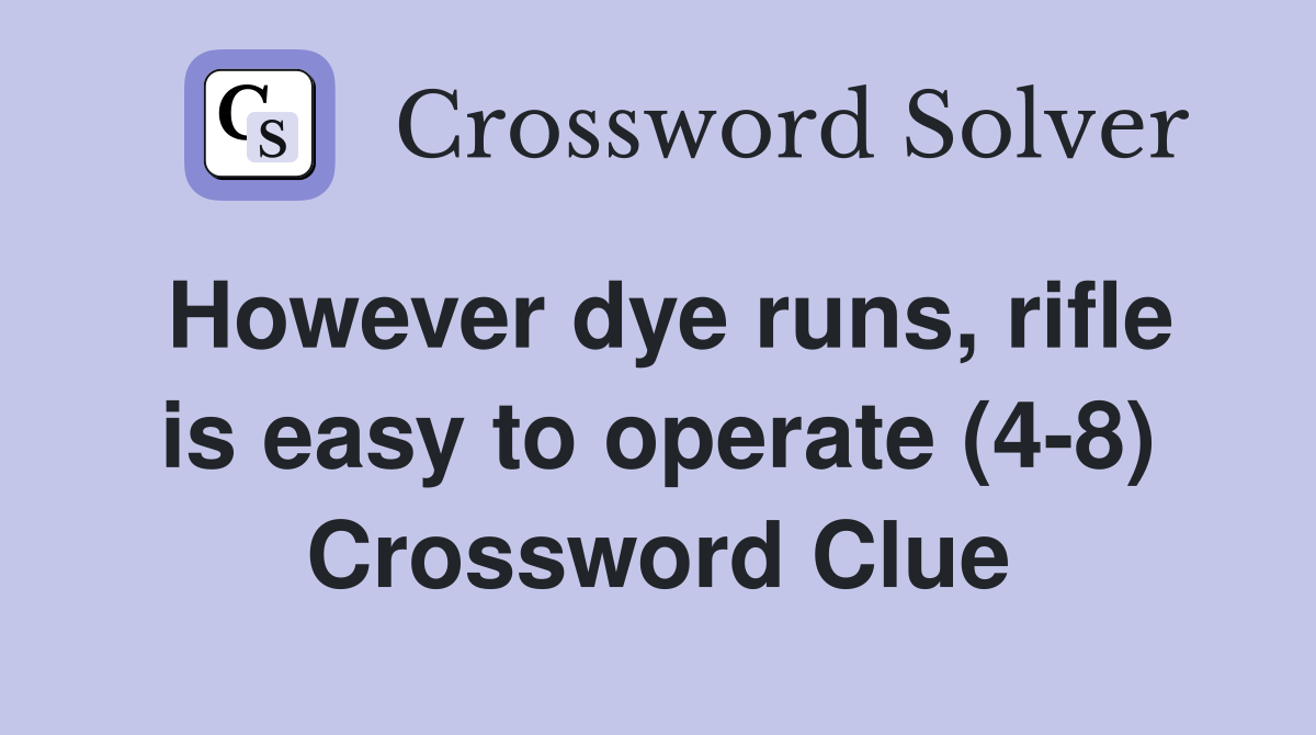 However dye runs, rifle is easy to operate (4-8) Crossword Clue