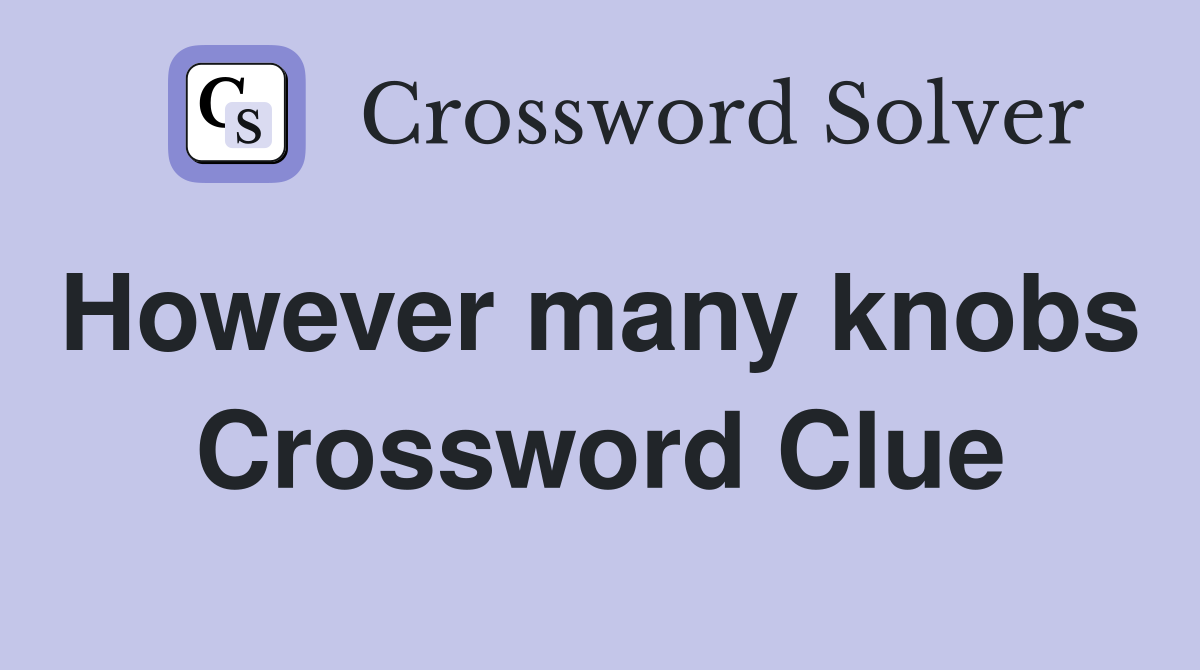 However many knobs  Crossword Clue