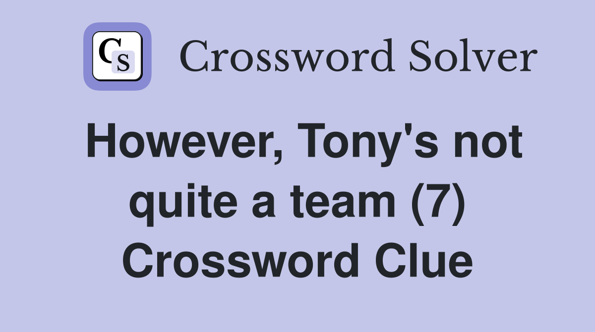However, Tony's not quite a team (7) Crossword Clue