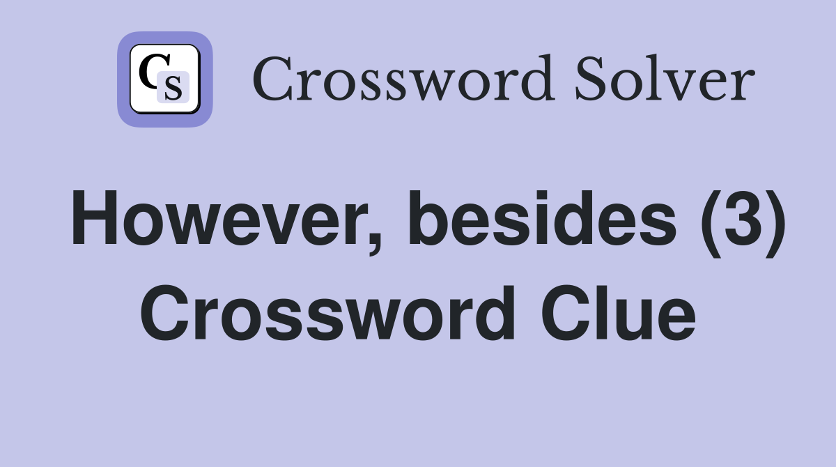 However, besides (3) Crossword Clue