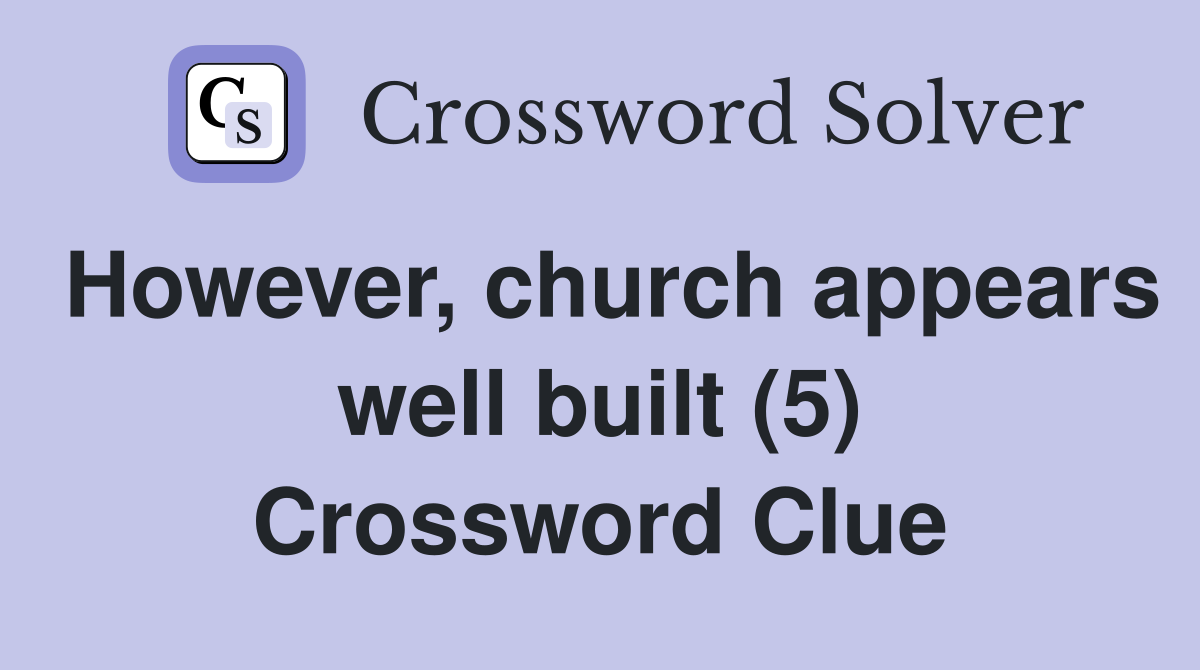 However, church appears well built (5) Crossword Clue