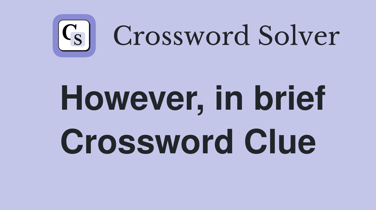 However, in brief Crossword Clue