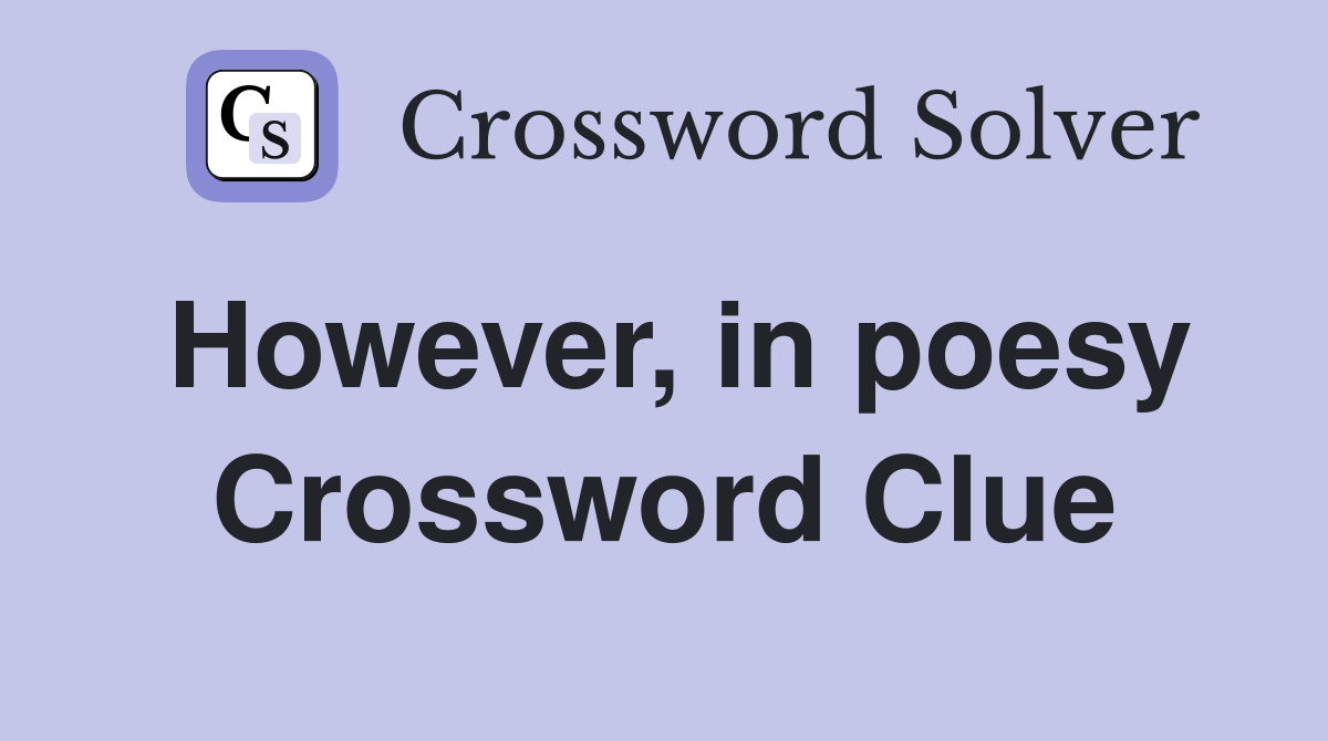 However, in poesy Crossword Clue