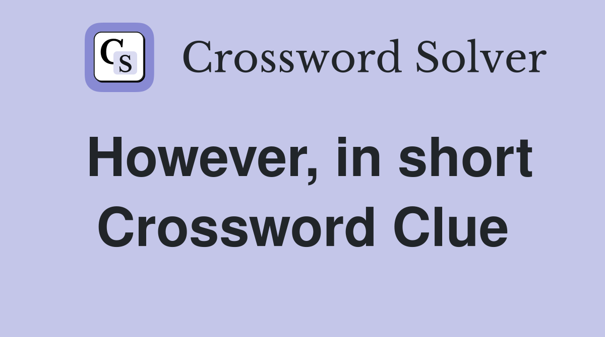 However, in short Crossword Clue