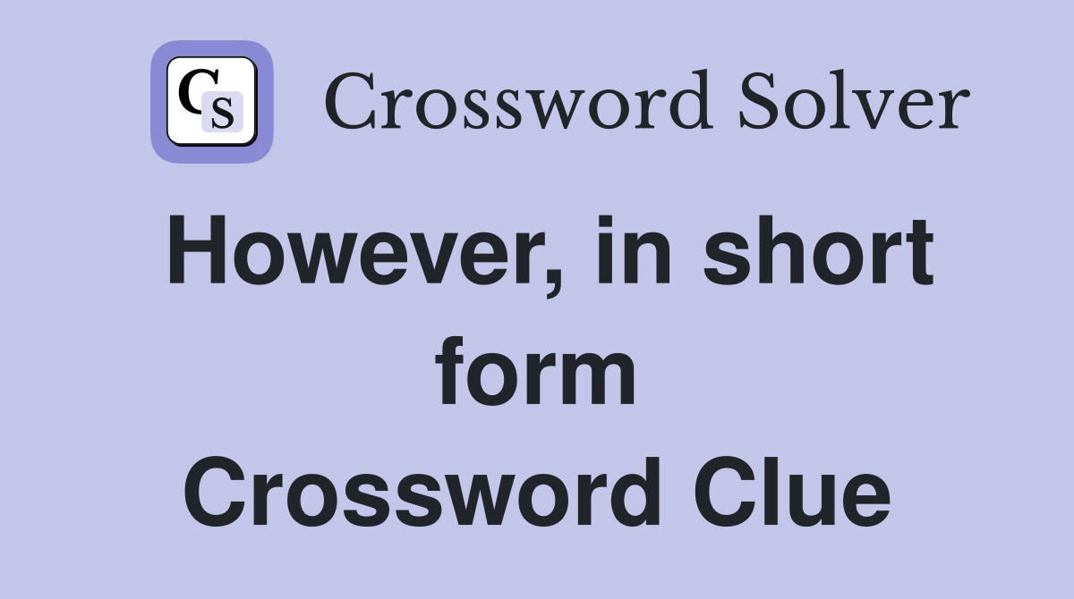 However, in short form Crossword Clue