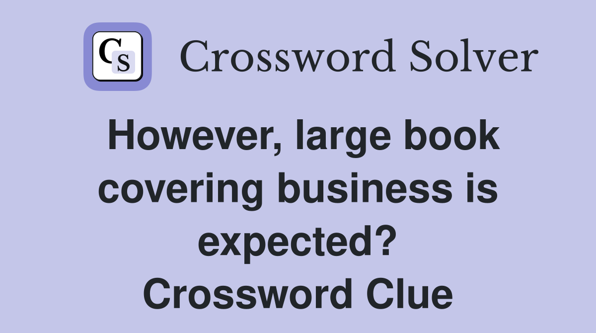 However, large book covering business is expected? Crossword Clue