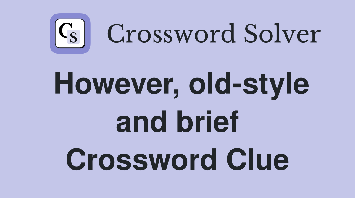 However, old-style and brief Crossword Clue