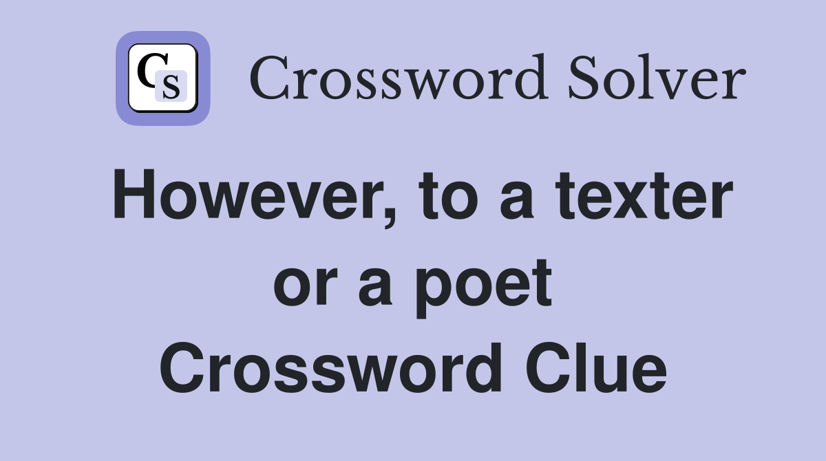 However, to a texter or a poet Crossword Clue