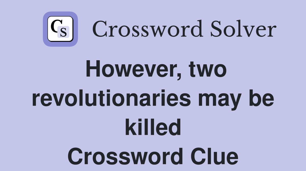 However, two revolutionaries may be killed Crossword Clue