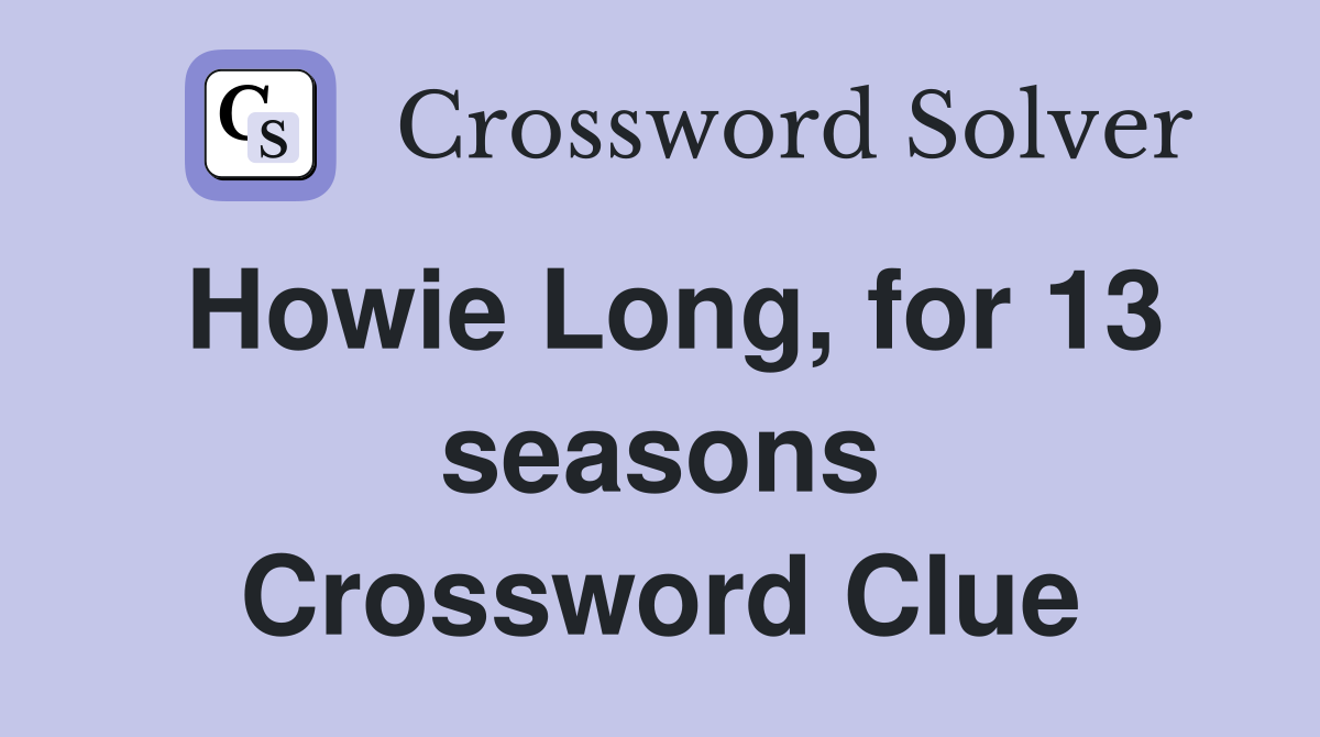 Howie Long, for 13 seasons Crossword Clue