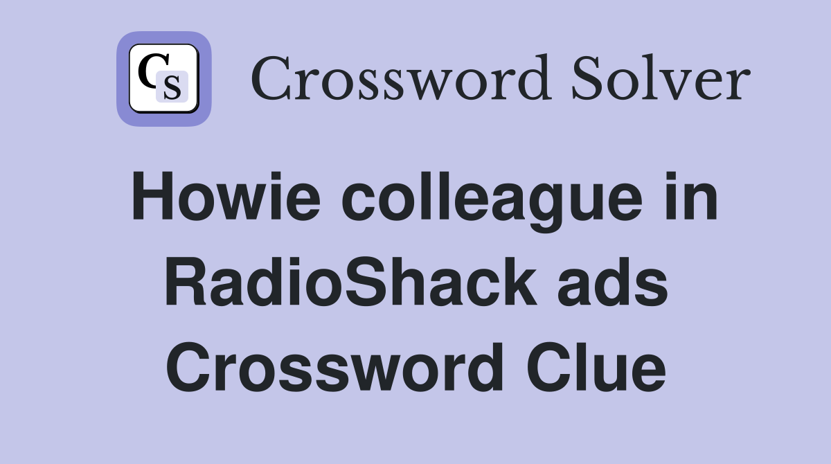 Howie colleague in RadioShack ads Crossword Clue
