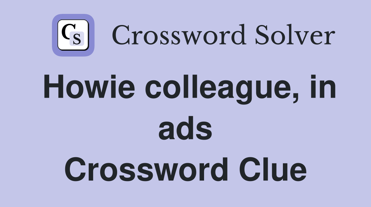 Howie colleague, in ads Crossword Clue