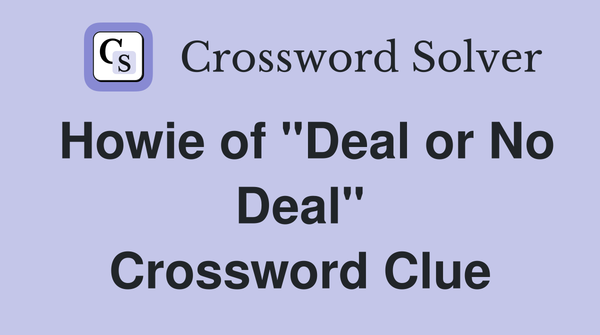 Howie of "Deal or No Deal" Crossword Clue
