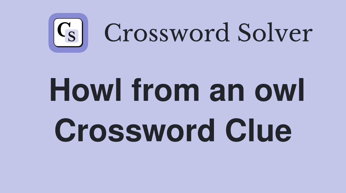 Howl from an owl Crossword Clue