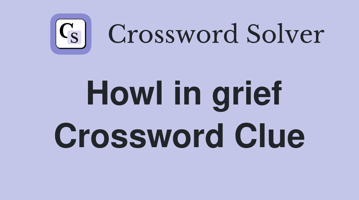 Howl in grief Crossword Clue