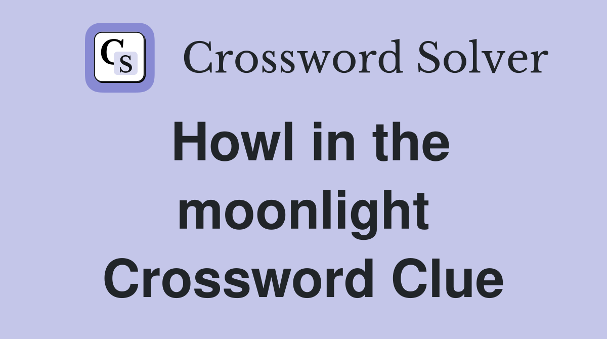 Howl in the moonlight Crossword Clue