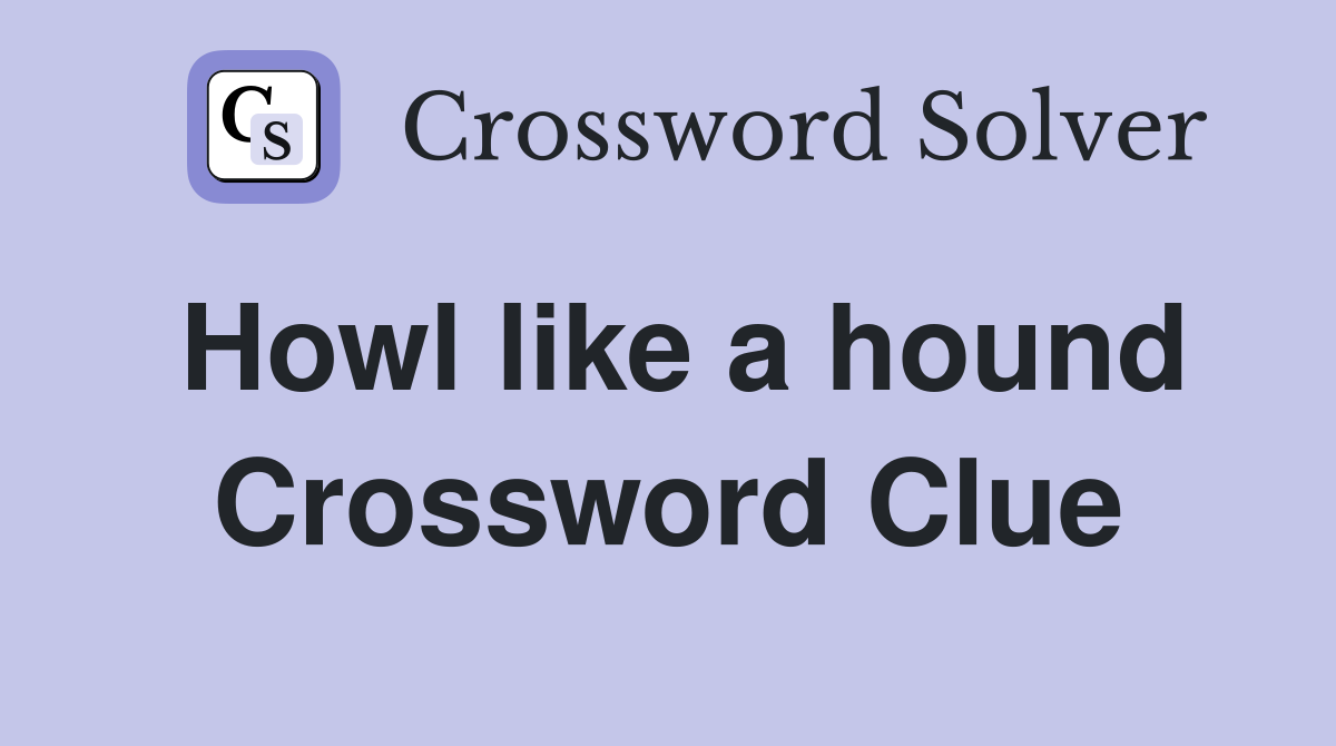 Howl like a hound Crossword Clue