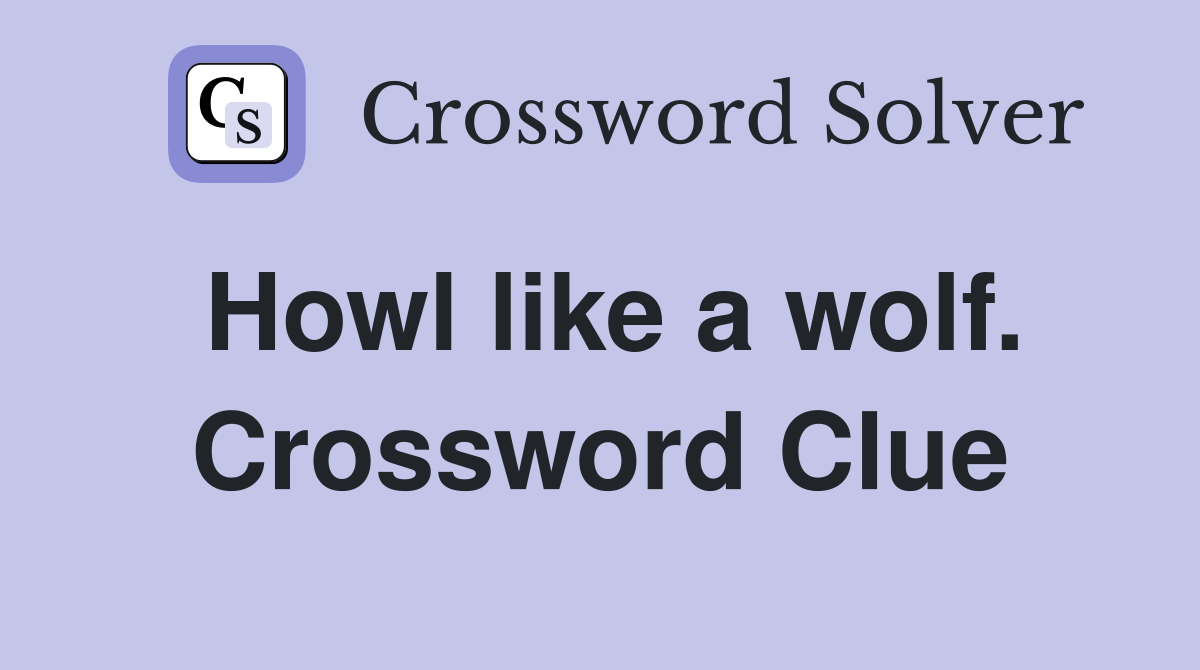 Howl like a wolf. Crossword Clue
