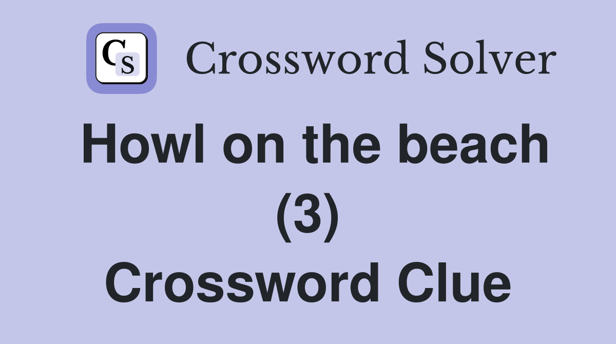 Howl on the beach (3) Crossword Clue