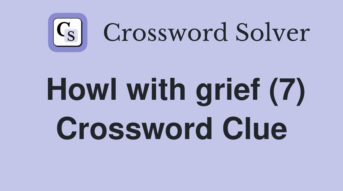 Howl with grief (7) Crossword Clue