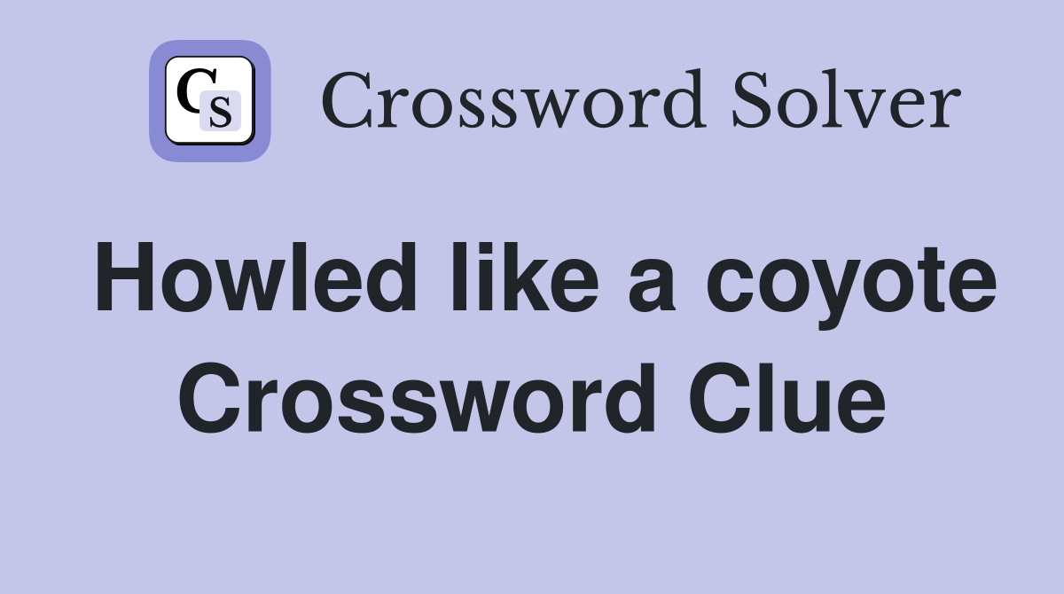 Howled like a coyote Crossword Clue