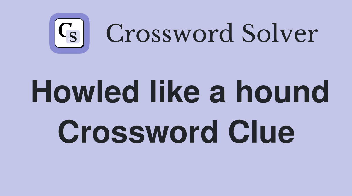 Howled like a hound Crossword Clue