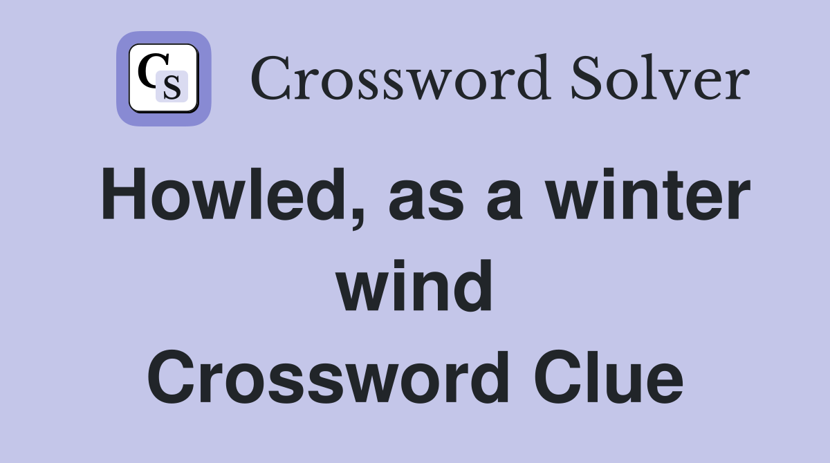 Howled, as a winter wind Crossword Clue