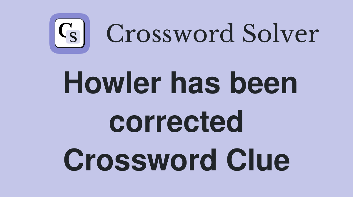 Howler has been corrected Crossword Clue