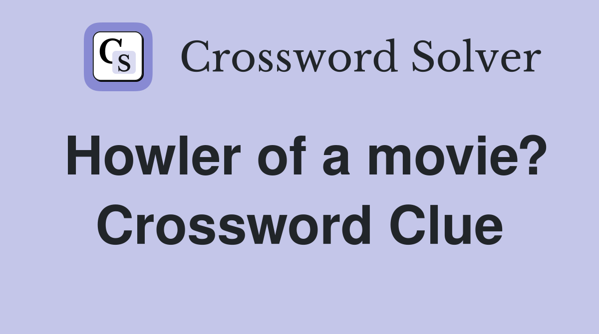 Howler of a movie? Crossword Clue