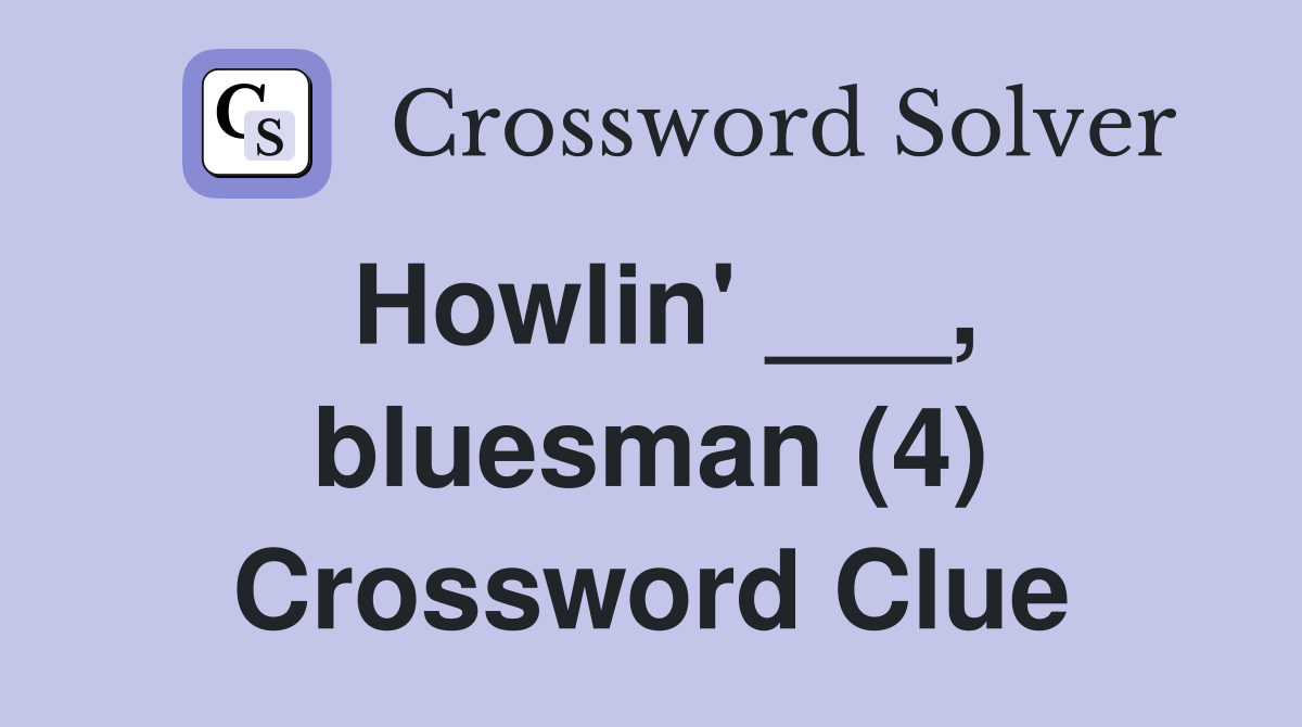 Howlin' ___, bluesman (4) Crossword Clue