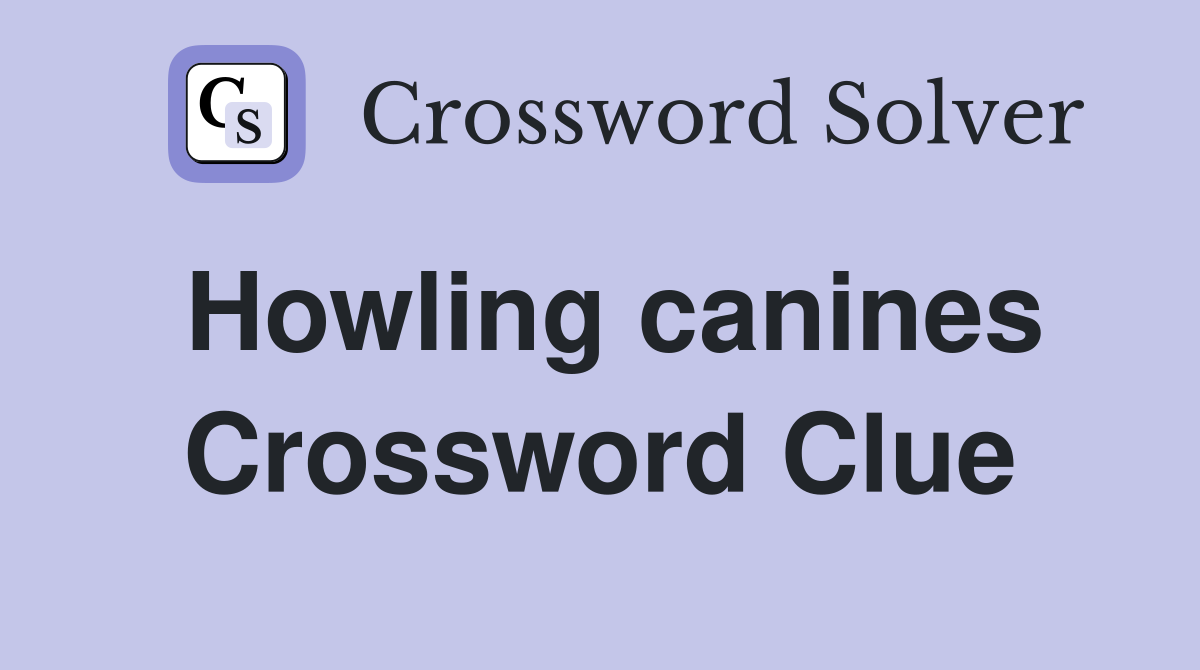 Howling canines Crossword Clue
